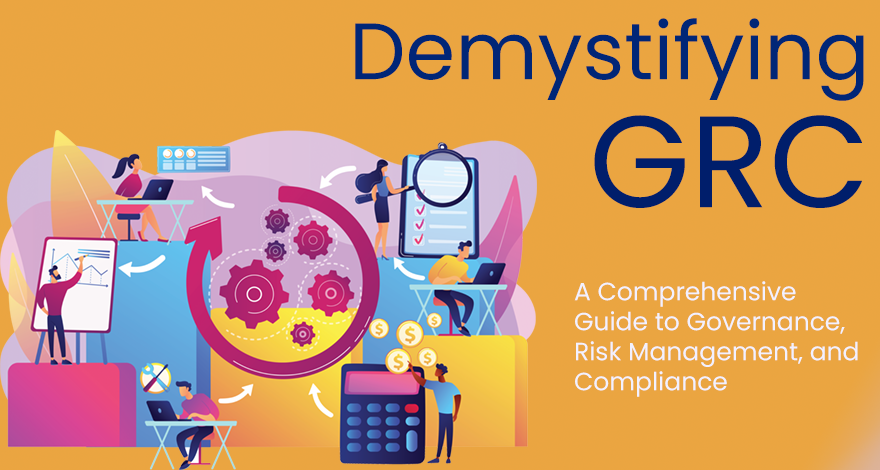 Demystifying GRC: A Comprehensive Guide to Governance, Risk Management, and Compliance